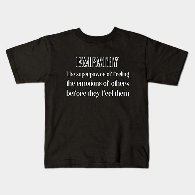 Empathy. The superpower of feeling the emotions of others, before they feel them. Kids T-Shirt by UnCoverDesign